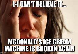 Image result for Ice Cream Machine Broken Meme