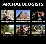 Image result for Archaeologist Meme
