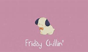 Image result for Friday Chillin