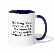 Image result for Funny Smart Person Mug