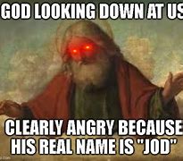 Image result for God Looking Down Meme