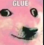 Image result for Dog Glue Meme