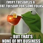Image result for When It's Only Tuesday Meme