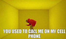 Image result for You Need to Call Me On My Cell Phone