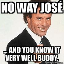 Image result for No Way Jose Meme