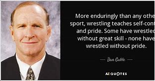 Image result for Dan Gable Wrestling Quotes Motivational