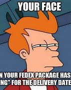 Image result for FedEx Package Has Arrived Meme