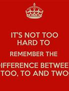 Image result for Difference Btween to and Too
