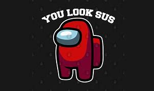 Image result for You Look Sus Meme
