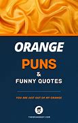 Image result for Funny Orange Sayings