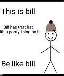 Image result for Be Like Bill Meme Generator