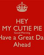 Image result for Good Morning Cutie Pie Meme