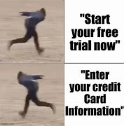 Image result for Free Trial Requires Credit Card Meme