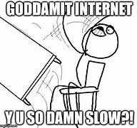 Image result for Internet Slow Like Meme