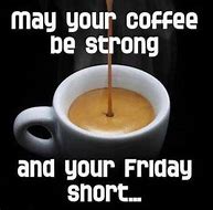 Image result for Friday L Coffee Funny