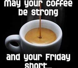 Image result for Friday Coffee Memes Work