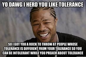 Image result for Tolerance Meme