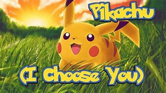 Image result for Pikachu I Choose You Meme