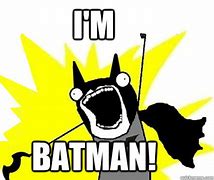 Image result for I'm Batman Meme