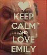Image result for Keep Calm and Love Emily
