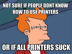Image result for Funny Meme On Fighting the Printer