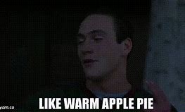Image result for Warm Apple Pie Meme