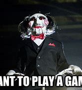 Image result for I Wanna Play a Game Meme
