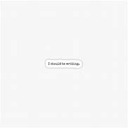 Image result for You Should Be Writing Sticker