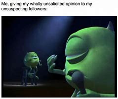 Image result for Unsolicited Opinion Meme
