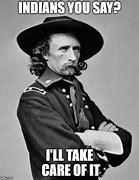 Image result for Custer's Last Stand Meme