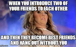 Image result for Friend Won't Hang Out Meme