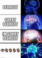 Image result for Sorry I Forgot Meme