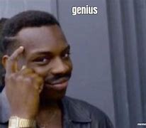 Image result for You Are a Genius Meme