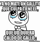 Image result for Cuando Tu Gallo En El Caldo Meme