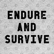 Image result for Endure and Survive
