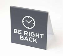 Image result for Be Right Back Sign