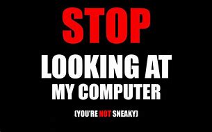 Image result for Stop Looking at My Laptop Sign