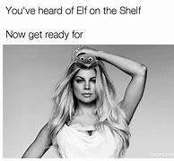 Image result for You've Heard of Elf On a Shelf Meme