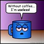 Image result for No Coffee This Morning Images