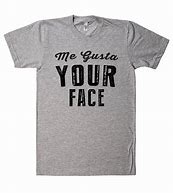 Image result for Your Face T-Shirt