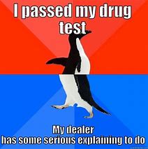 Image result for Passed Drug Test Meme