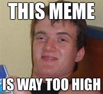 Image result for Too High Meme Guy