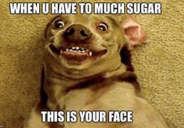 Image result for Sugar Overload Meme