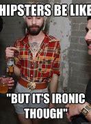 Image result for Annoying Hipster Meme