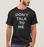 Image result for Don't Talk to Me Quotes