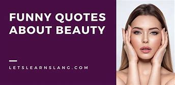 Image result for Funny Quotes About Beauty