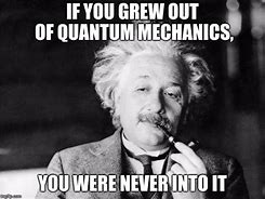 Image result for Quantum Mechanics Meme