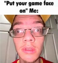 Image result for Game Face Meme