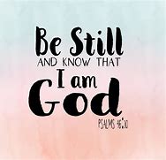 Image result for Be Still and Know That I AM God Meme