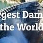 Image result for Biggest Water Dam in the World